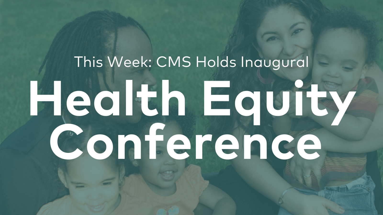 This Week CMS Holds Inaugural Health Equity Conference Primary Care